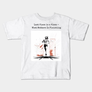 Last Place is a Place - What Matters is Finishing Kids T-Shirt